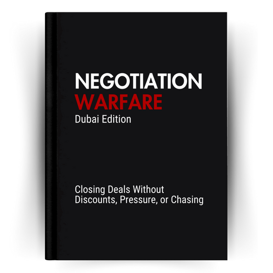 Negotiation Warfare-Dubai Edition: Closing Deals Without Discounts, Pressure, or Chasing