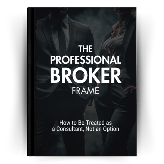 The Professional Broker Frame: How to Be Treated as a Consultant, Not an Option